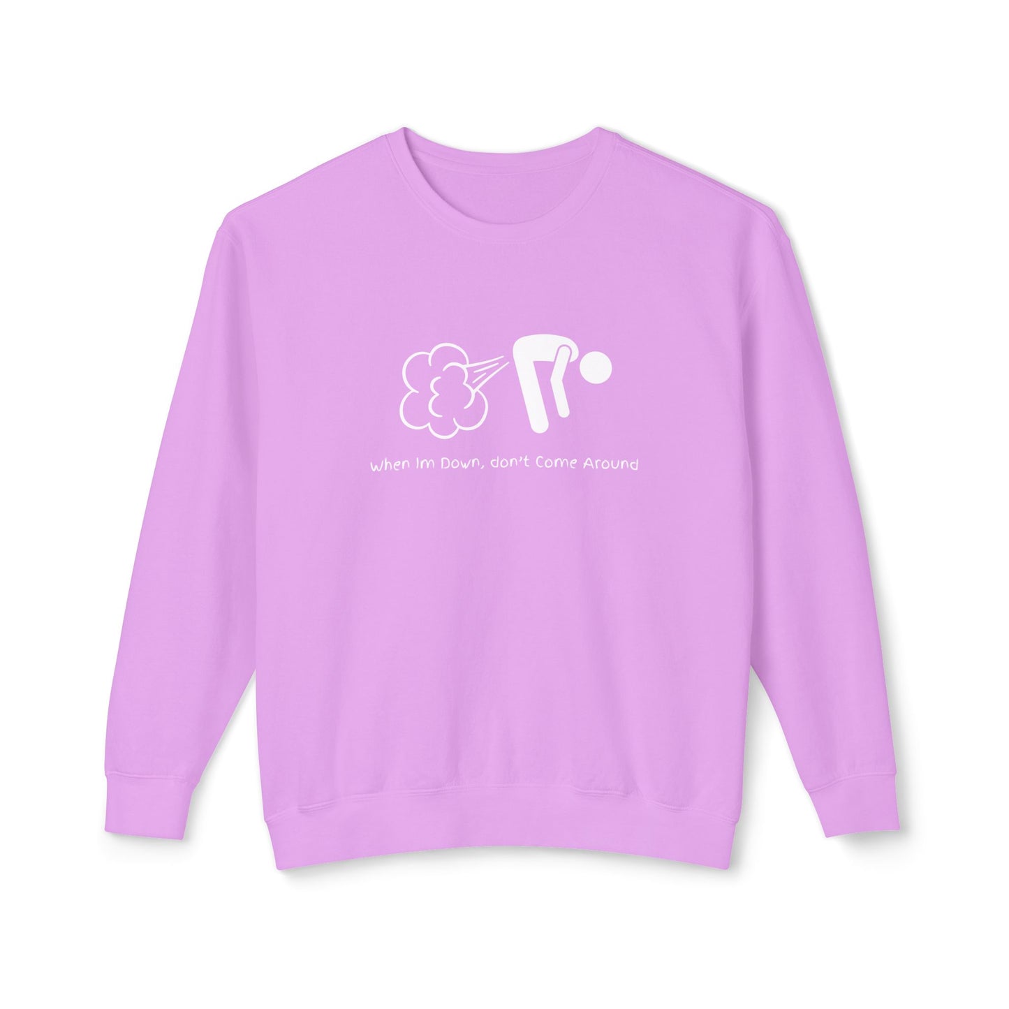 When I'm Down, Don't Come Around Lightweight Sweatshirt - 100% Cotton