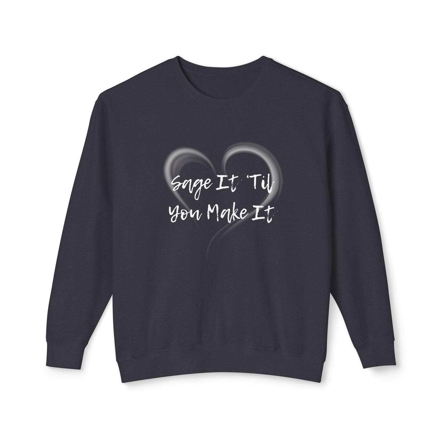 Sage It ’Til You Make It Lightweight Sweatshirt - 100% Cotton