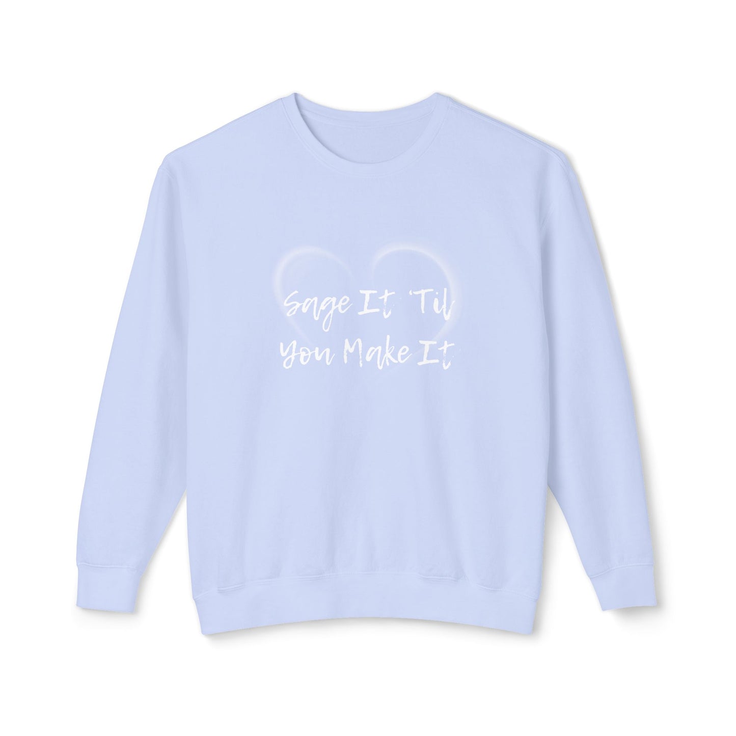 Sage It ’Til You Make It Lightweight Sweatshirt - 100% Cotton
