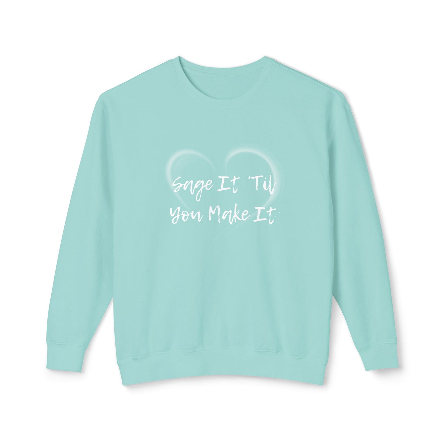 Sage It ’Til You Make It Lightweight Sweatshirt - 100% Cotton