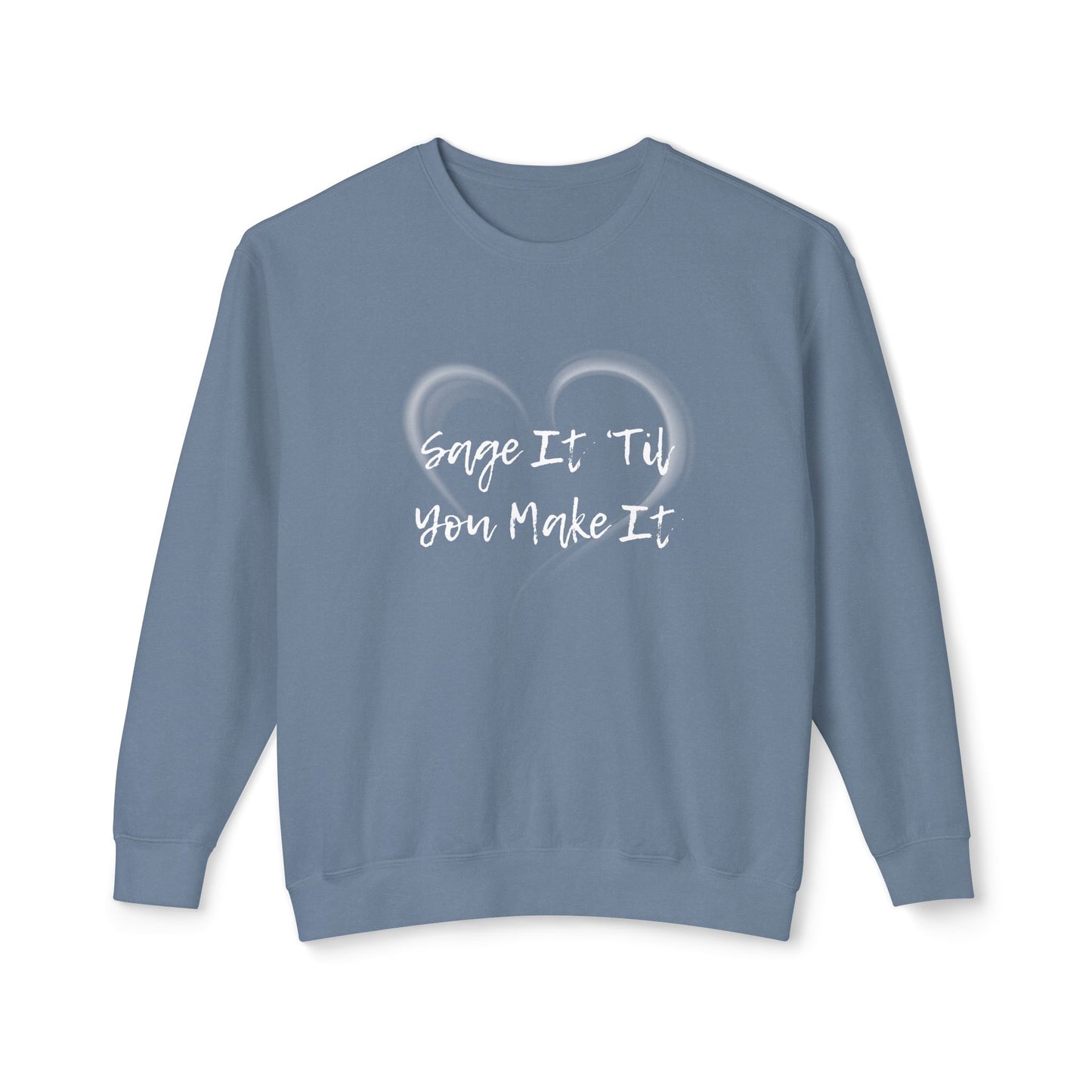 Sage It ’Til You Make It Lightweight Sweatshirt - 100% Cotton