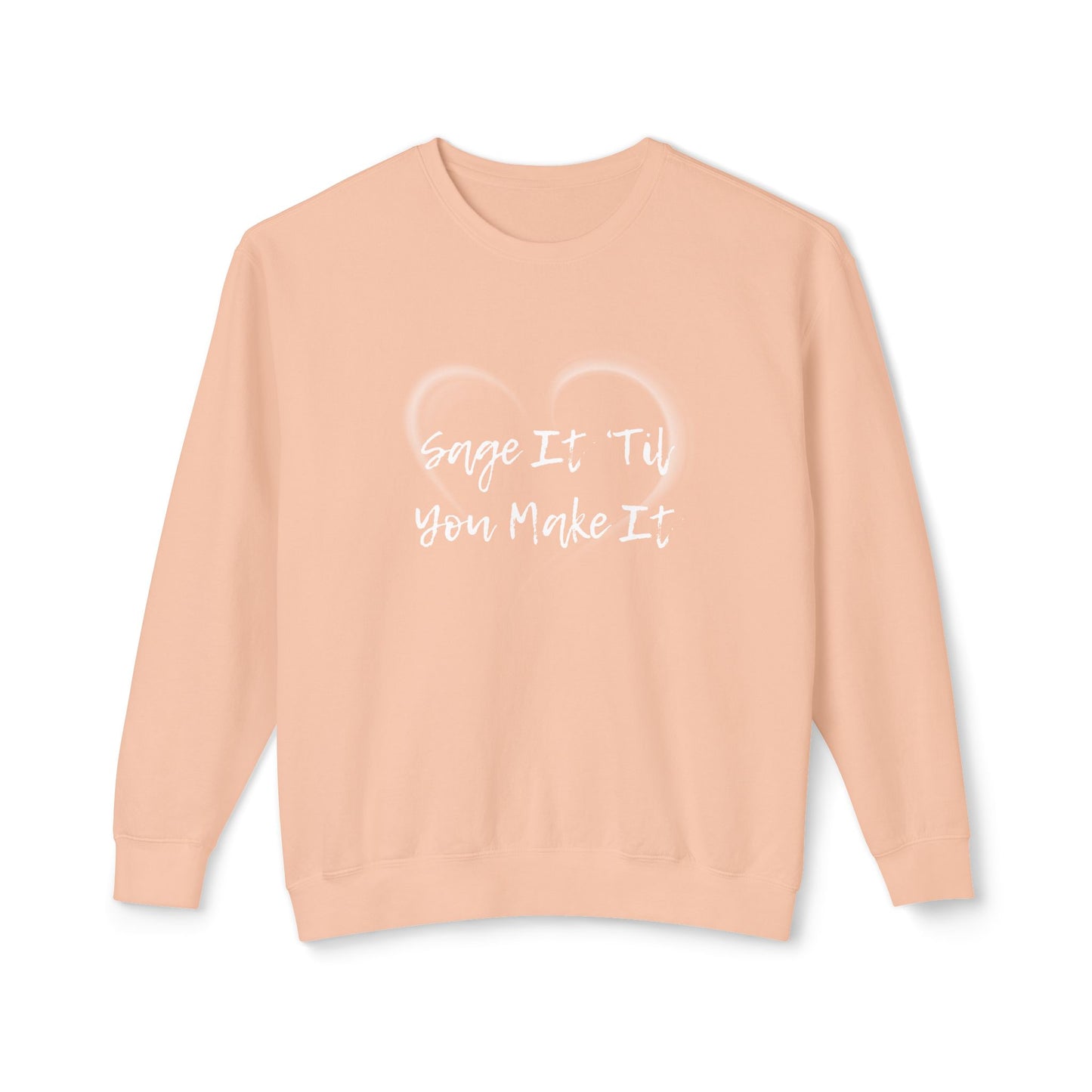 Sage It ’Til You Make It Lightweight Sweatshirt - 100% Cotton