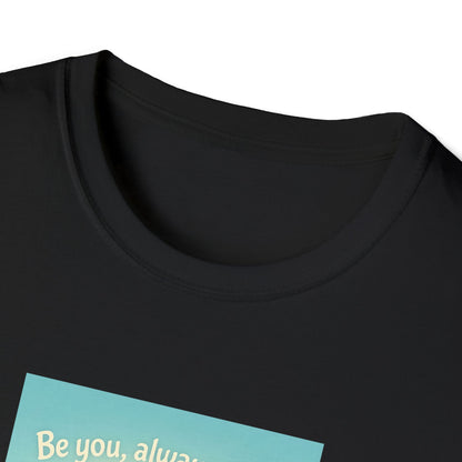 Blue Avian Always Be You Unisex T-Shirt – 100% Cotton